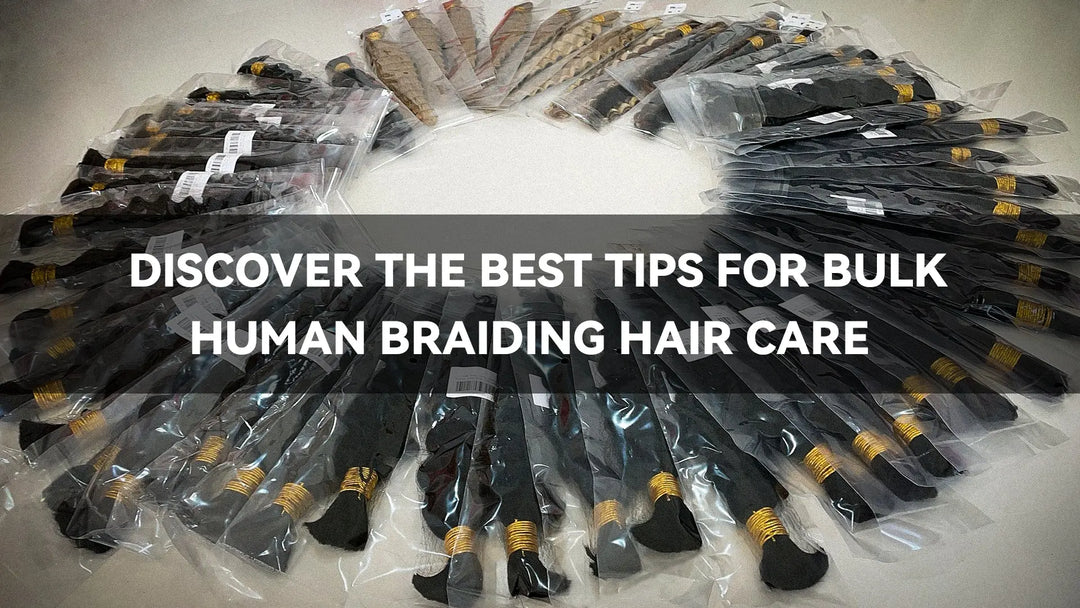 Discover the Best Tips for Bulk Human Braiding Hair Care Eayonhair