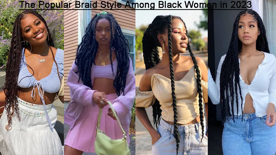 The Popular Braid Style Among Black Women in 2023 Eayonhair