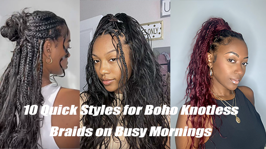 10 Quick Styles for Boho Knotless Braids