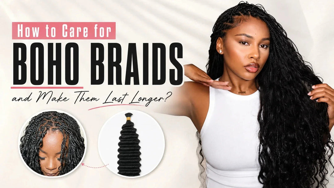 How to Care for Boho Braids and Make Them Last Longer？ Eayonhair
