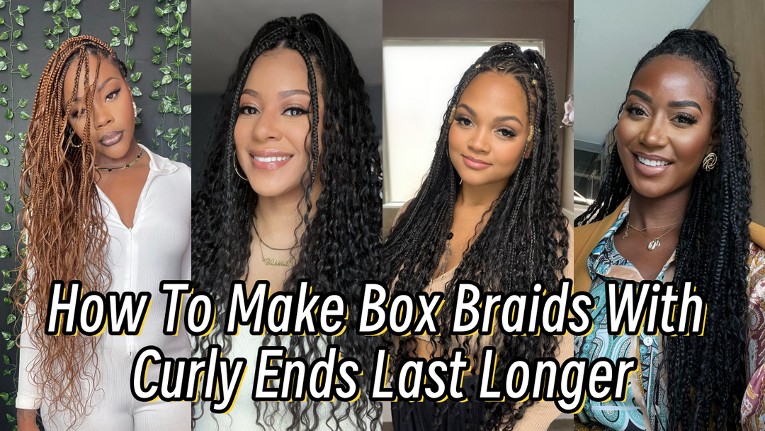 How To Make Box Braids With Curly Ends Last Longer