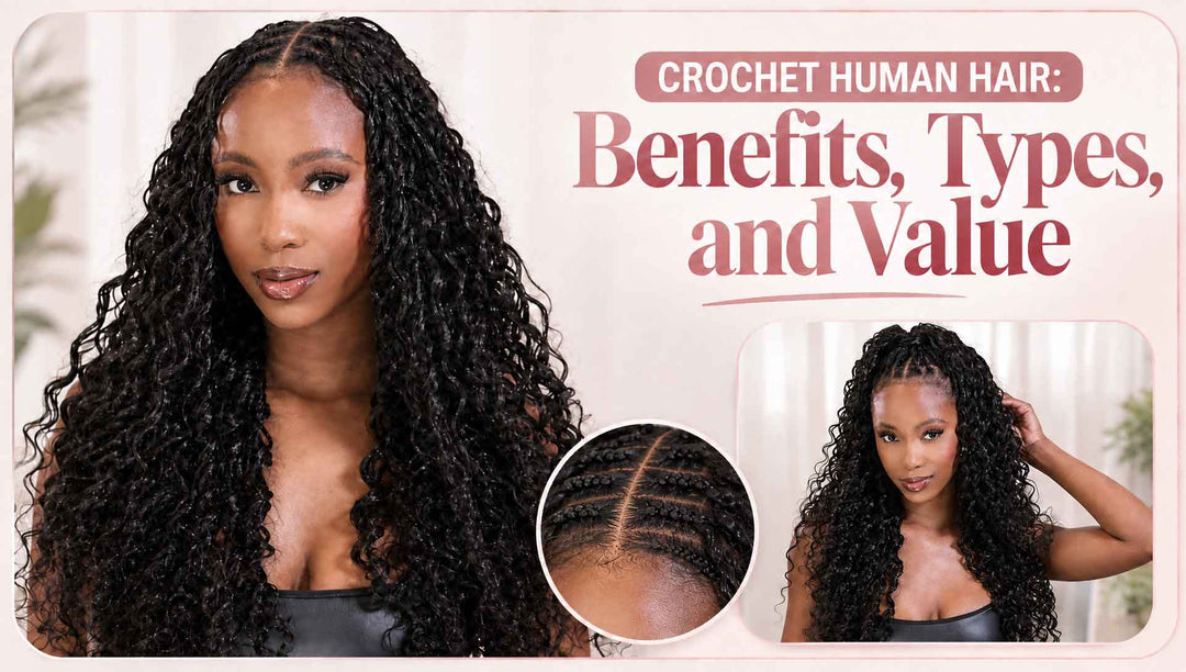 Crochet Human Hair: Benefits, Types, and Value