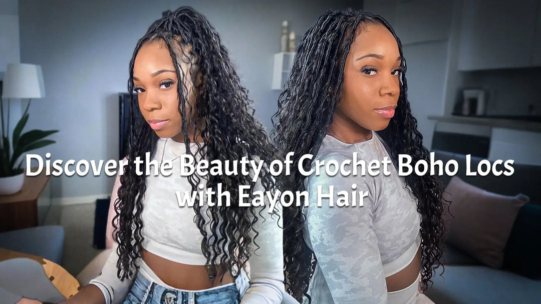Discover the Beauty of Crochet Boho Locs with Eayon Hair Eayonhair