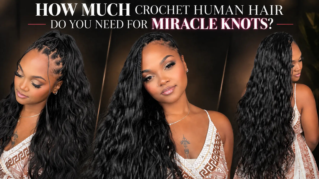 How Much Crochet Human Hair Do You Need for Miracle Knots?