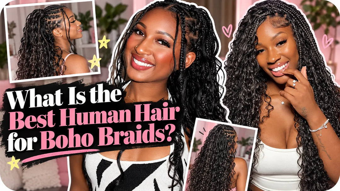 What Is the Best Human Hair for Boho Braids?