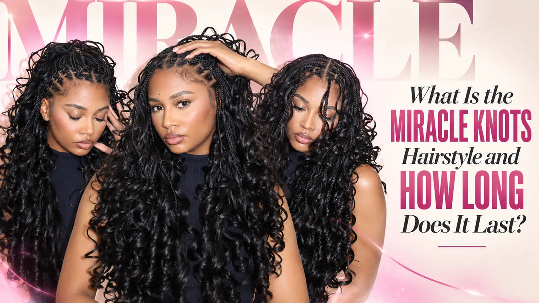 What Is the Miracle Knots Hairstyle and How Long Does It Last?