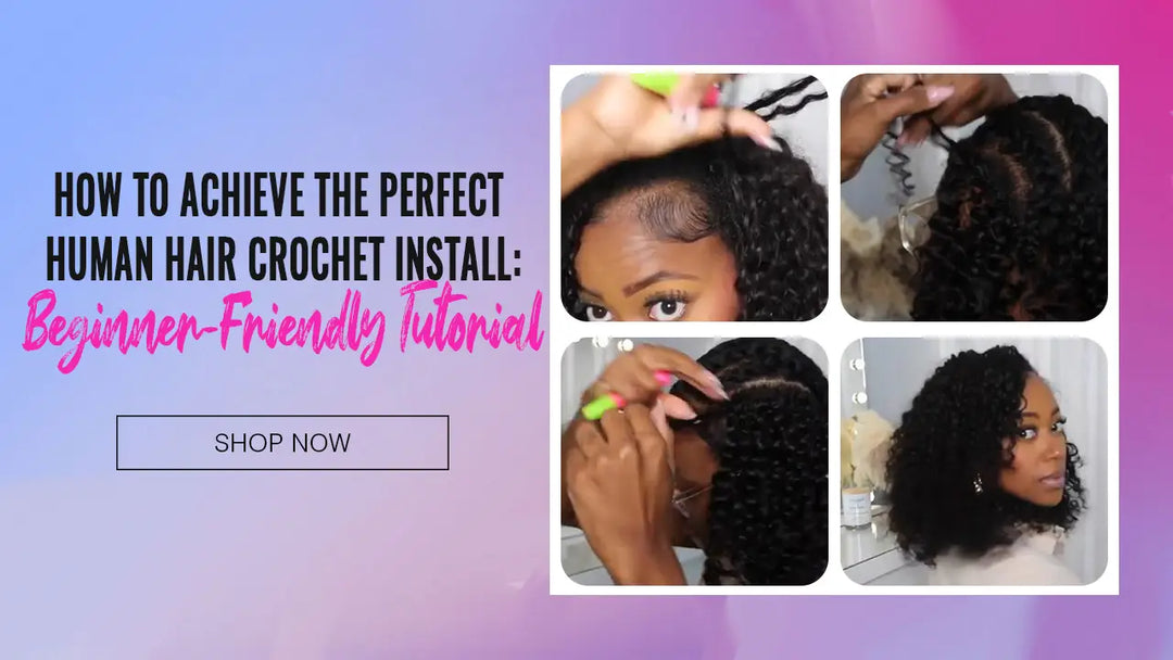 How to Achieve the Perfect Human Hair Crochet Install: Beginner-Friendly Tutorial