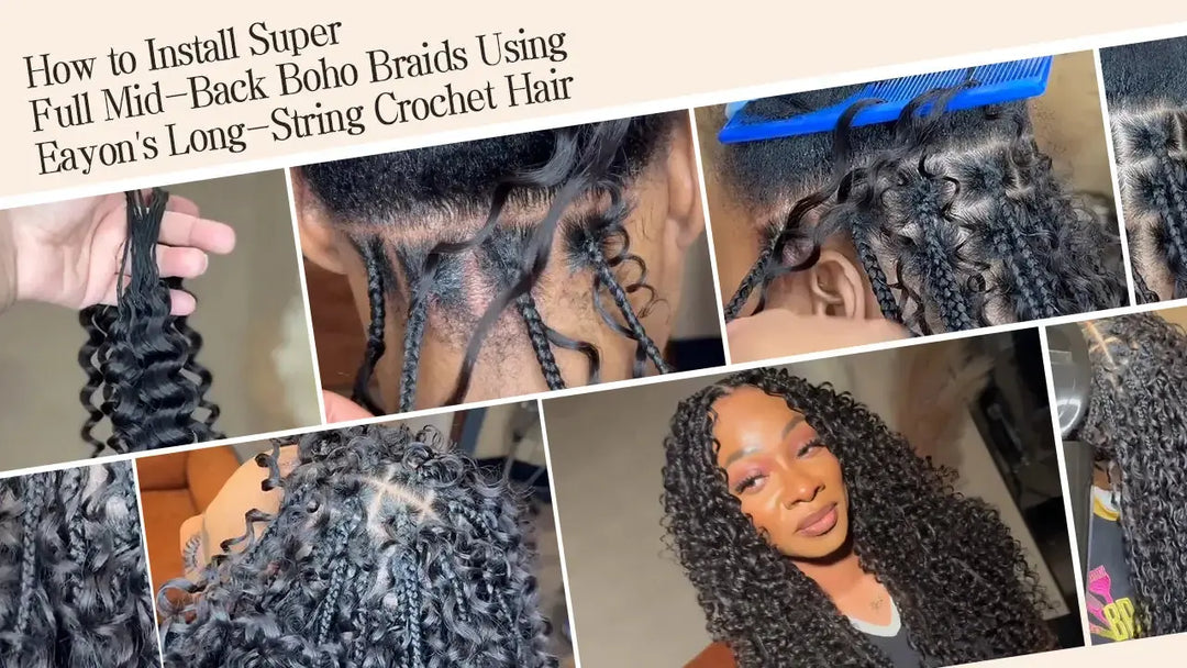 How to Install Super Full Mid-Back Boho Braids Using Eayon’s Long-String Crochet Hair