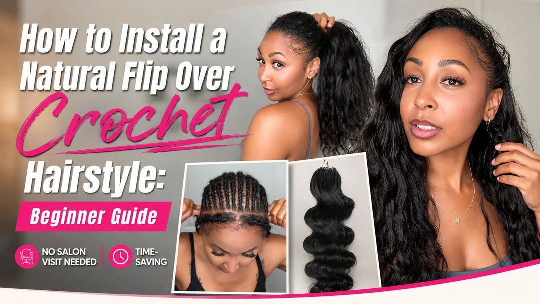 How to Install a Natural Flip Over Crochet Hairstyle: Beginner Guide Eayonhair