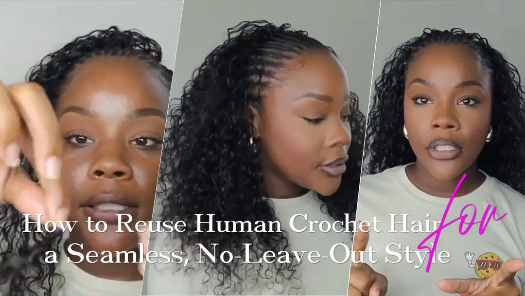 How to Reuse Human Crochet Hair for a Seamless, No-Leave-Out Style