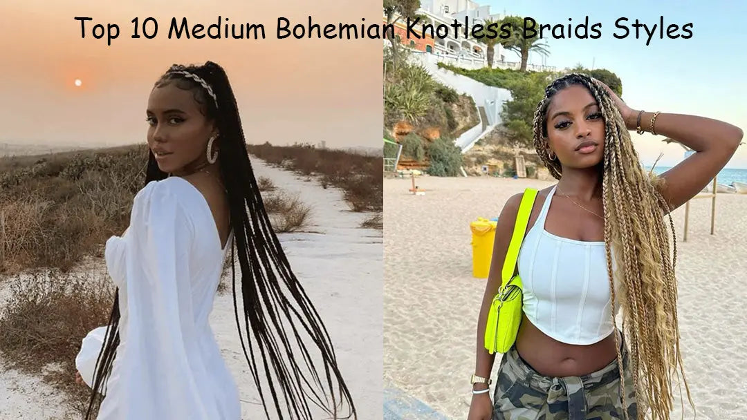 Top 10 Medium Bohemian Knotless Braids Styles Eayonhair