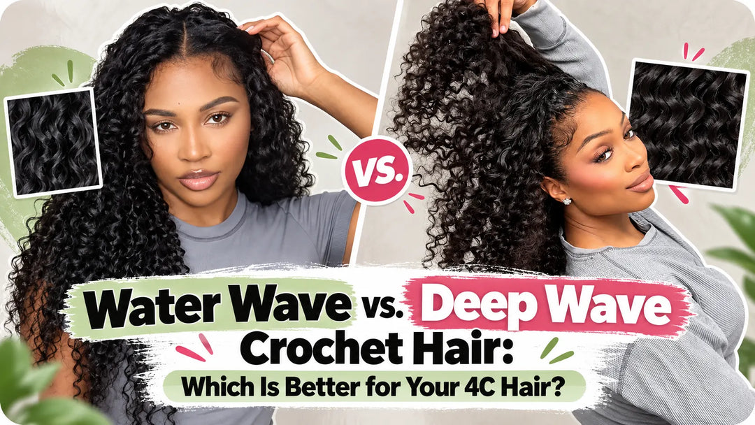 Water Wave vs. Deep Wave Crochet Hair: Which Is Better for Your 4C Hair?