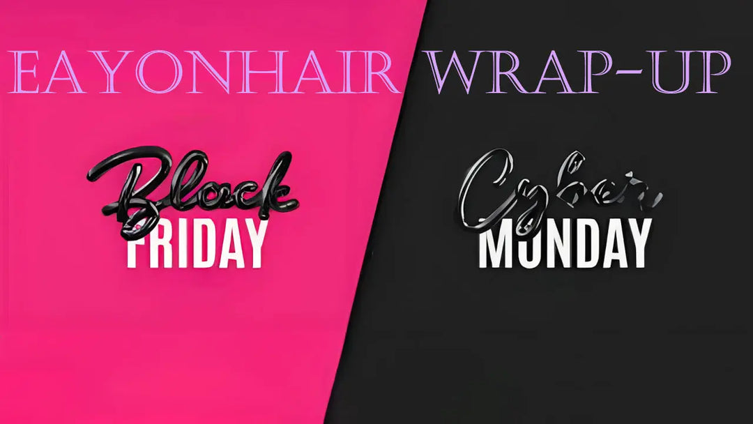 Eayonhair's Post-Black Friday Wrap-Up: Embracing the Glamour Beyond the Sales Eayonhair