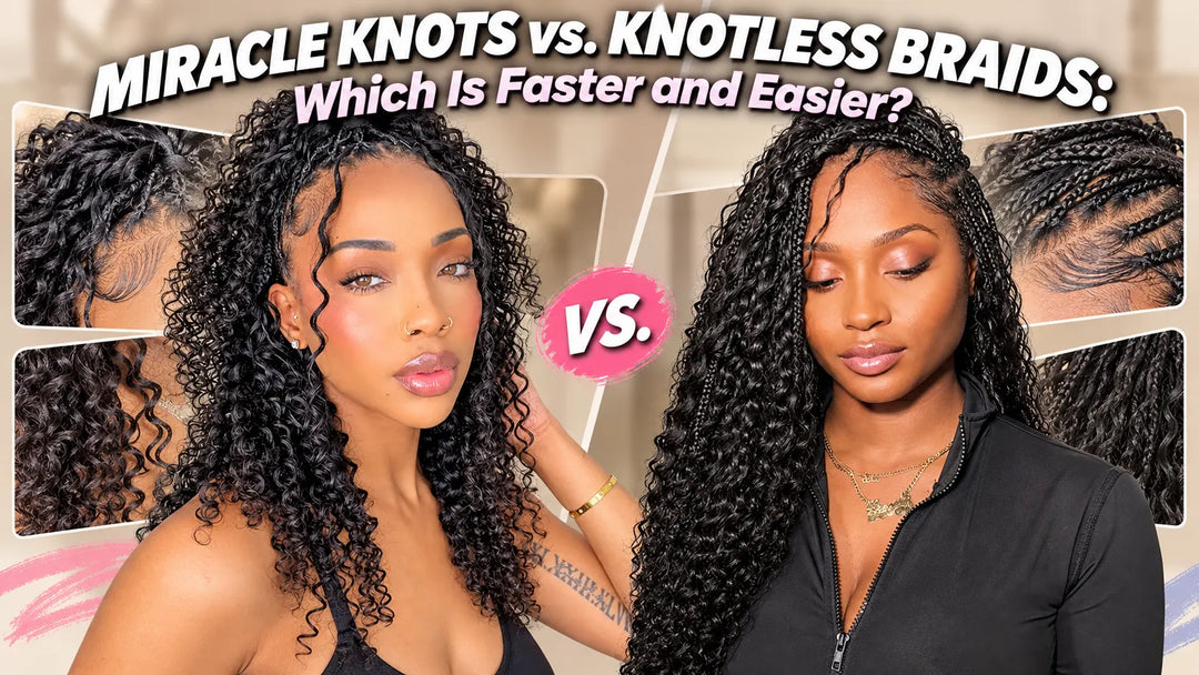 Miracle Knots vs. Knotless Braids: Which Is Faster and Easier?