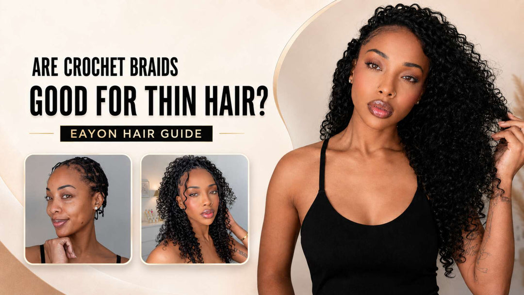 Are Crochet Braids Good for Thin Hair? Eayon Hair Guide Eayonhair